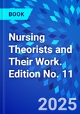 Nursing Theorists and Their Work. Edition No. 11- Product Image