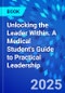 Unlocking the Leader Within. A Medical Student's Guide to Practical Leadership - Product Thumbnail Image