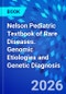 Nelson Pediatric Textbook of Rare Diseases. Genomic Etiologies and Genetic Diagnosis - Product Thumbnail Image