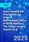 Spine Imaging and Intervention, An Issue of Neurosurgery Clinics of North America. The Clinics: Surgery Volume 36-4 - Product Image