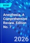 Anesthesia. A Comprehensive Review. Edition No. 7 - Product Thumbnail Image