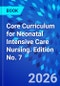 Core Curriculum for Neonatal Intensive Care Nursing. Edition No. 7 - Product Thumbnail Image