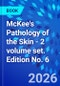 McKee's Pathology of the Skin - 2 volume set. Edition No. 6 - Product Image