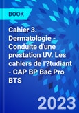 Cahier 3. Dermatologie - Conduite d'une prestation UV. Les cahiers de l'?tudiant - CAP BP Bac Pro BTS- Product Image