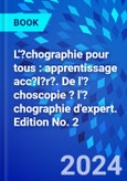 L'?chographie pour tous : apprentissage acc?l?r?. De l'?choscopie ? l'?chographie d'expert. Edition No. 2- Product Image