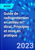 Guide de radioprotection en milieu m?dical. Principes et mise en pratique- Product Image