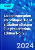 La contraception en pratique. De la situation clinique ? la prescription. Edition No. 2- Product Image