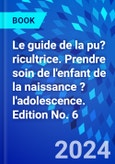 Le guide de la pu?ricultrice. Prendre soin de l'enfant de la naissance ? l'adolescence. Edition No. 6- Product Image
