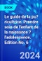 Le guide de la pu?ricultrice. Prendre soin de l'enfant de la naissance ? l'adolescence. Edition No. 6 - Product Image
