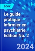 Le guide pratique infirmier en psychiatrie. Edition No. 2- Product Image