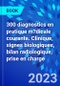 300 diagnostics en pratique m?dicale courante. Clinique, signes biologiques, bilan radiologique, prise en charge - Product Image