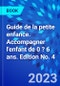 Guide de la petite enfance. Accompagner l'enfant de 0 ? 6 ans. Edition No. 4 - Product Thumbnail Image