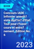 Concours IADE - Infirmier anesth?siste dipl?m? d'Etat. Tout pour r?ussir : cours et entra?nement. Edition No. 6- Product Image