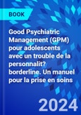 Good Psychiatric Management (GPM) pour adolescents avec un trouble de la personnalit? borderline. Un manuel pour la prise en soins- Product Image