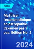 Ma?triser l'examen clinique en ost?opathie. L'examen pas ? pas. Edition No. 2- Product Image