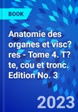 Anatomie des organes et visc?res - Tome 4. T?te, cou et tronc. Edition No. 3- Product Image