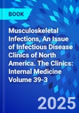 Musculoskeletal Infections, An Issue of Infectious Disease Clinics of North America. The Clinics: Internal Medicine Volume 39-3- Product Image