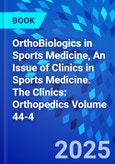 OrthoBiologics in Sports Medicine, An Issue of Clinics in Sports Medicine. The Clinics: Orthopedics Volume 44-4- Product Image