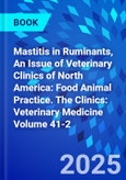 Mastitis in Ruminants, An Issue of Veterinary Clinics of North America: Food Animal Practice. The Clinics: Veterinary Medicine Volume 41-2- Product Image