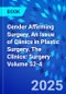 Gender Affirming Surgery, An Issue of Clinics in Plastic Surgery. The Clinics: Surgery Volume 52-4 - Product Thumbnail Image