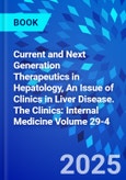 Current and Next Generation Therapeutics in Hepatology, An Issue of Clinics in Liver Disease. The Clinics: Internal Medicine Volume 29-4- Product Image