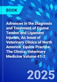 Advances in the Diagnosis and Treatment of Equine Tendon and Ligament Injuries, An Issue of Veterinary Clinics of North America: Equine Practice. The Clinics: Veterinary Medicine Volume 41-2- Product Image