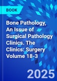Bone Pathology, An Issue of Surgical Pathology Clinics. The Clinics: Surgery Volume 18-3- Product Image