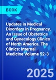 Updates in Medical Disorders in Pregnancy, An Issue of Obstetrics and Gynecology Clinics of North America. The Clinics: Internal Medicine Volume 52-3- Product Image