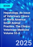 Hepatology, An Issue of Veterinary Clinics of North America: Small Animal Practice. The Clinics: Veterinary Medicine Volume 55-4- Product Image