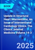 Update in Structural Heart Interventions, An Issue of Interventional Cardiology Clinics. The Clinics: Internal Medicine Volume 14-3- Product Image