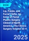 Lip, Palate, and Facial Clefts, An Issue of Facial Plastic Surgery Clinics of North America. The Clinics: Surgery Volume 33-4 - Product Image