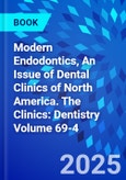 Modern Endodontics, An Issue of Dental Clinics of North America. The Clinics: Dentistry Volume 69-4- Product Image