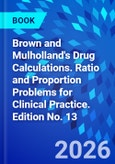 Brown and Mulholland's Drug Calculations. Ratio and Proportion Problems for Clinical Practice. Edition No. 13- Product Image