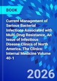 Current Management of Serious Bacterial Infections Associated with Multi-Drug Resistance, An Issue of Infectious Disease Clinics of North America. The Clinics: Internal Medicine Volume 40-1- Product Image