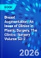 Breast Augmentation, An Issue of Clinics in Plastic Surgery. The Clinics: Surgery Volume 53-2 - Product Thumbnail Image