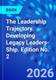 The Leadership Trajectory. Developing Legacy Leaders-Ship. Edition No. 2- Product Image