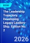 The Leadership Trajectory. Developing Legacy Leaders-Ship. Edition No. 2 - Product Thumbnail Image