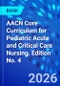 AACN Core Curriculum for Pediatric Acute and Critical Care Nursing. Edition No. 4 - Product Thumbnail Image