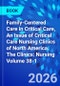 Family-Centered Care in Critical Care, An Issue of Critical Care Nursing Clinics of North America. The Clinics: Nursing Volume 38-1 - Product Thumbnail Image