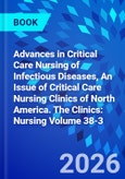 Advances in Critical Care Nursing of Infectious Diseases, An Issue of Critical Care Nursing Clinics of North America. The Clinics: Nursing Volume 38-3- Product Image