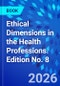 Ethical Dimensions in the Health Professions. Edition No. 8 - Product Image