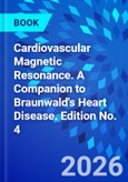 Cardiovascular Magnetic Resonance. A Companion to Braunwald's Heart Disease. Edition No. 4- Product Image