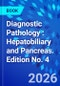 Diagnostic Pathology : Hepatobiliary and Pancreas. Edition No. 4 - Product Image