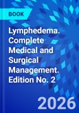 Lymphedema. Complete Medical and Surgical Management. Edition No. 2- Product Image