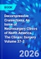 Decompressive Craniectomy, An Issue of Neurosurgery Clinics of North America. The Clinics: Surgery Volume 37-2 - Product Thumbnail Image