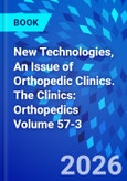 New Technologies, An Issue of Orthopedic Clinics. The Clinics: Orthopedics Volume 57-3- Product Image