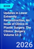 Updates in Lower Extremity Reconstruction, An Issue of Clinics in Plastic Surgery. The Clinics: Surgery Volume 53-3- Product Image