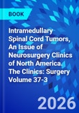 Intramedullary Spinal Cord Tumors, An Issue of Neurosurgery Clinics of North America. The Clinics: Surgery Volume 37-3- Product Image