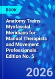 Anatomy Trains. Myofascial Meridians for Manual Therapists and Movement Professionals. Edition No. 5- Product Image