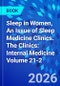 Sleep in Women, An Issue of Sleep Medicine Clinics. The Clinics: Internal Medicine Volume 21-2 - Product Image